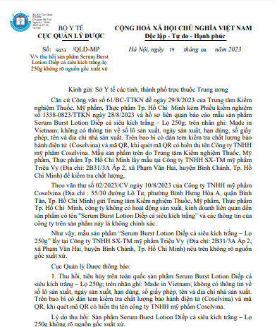 Công văn số 9453/QLD-MP ngày 19/9/2023 của Cục Quản lý Dược về việc thu hồi sản phẩm Serum Burst Lotion Diếp cá siêu kích trắng-lọ 250g do không rõ nguồn gốc xuất xứ.